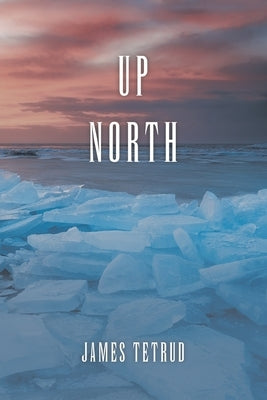 Up North by Tetrud, James