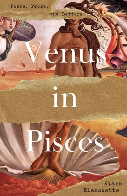 Venus in Pisces: Poems and Letters by Blanchette, Kiara