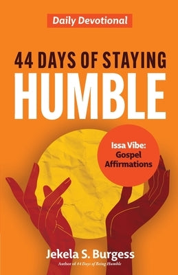 44 Days of Staying Humble: Daily Devotional by Burgess, Jekela S.