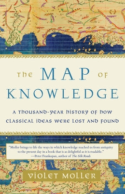 The Map of Knowledge: A Thousand-Year History of How Classical Ideas Were Lost and Found Paperback Vintage