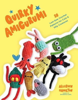 Paperback book titled "Quirky Amigurumi" showcasing colorful crochet creature patterns, featuring cute, silly plush designs.
