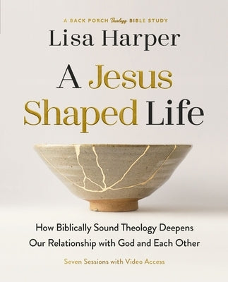 A Jesus-Shaped Life Bible Study Guide Plus Streaming Video: How Biblically Sound Theology Deepens Our Relationship with God and Each Other by Harper, Lisa