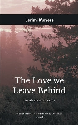The Love We Leave Behind by Meyers, Jerimi D.