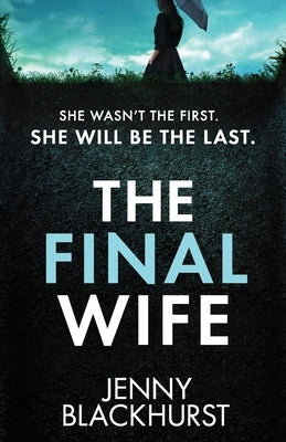 The Final Wife: An unputdownable psychological thriller with breathtaking twists by Blackhurst, Jenny
