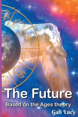 The Future: Based on the Ages theory by Lucy, Gali