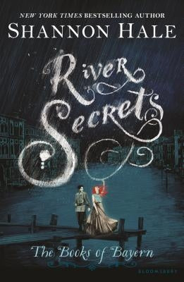 Paperback of River Secrets by Bloomsbury U.S.A. Children's Books featuring a colorful cover with an illustrated river scene and fantasy elements.
