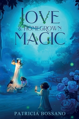 Love & Homegrown Magic by Bossano, Patricia