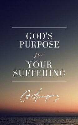 God's Purpose for Your Suffering by Spurgeon, Charles Haddon