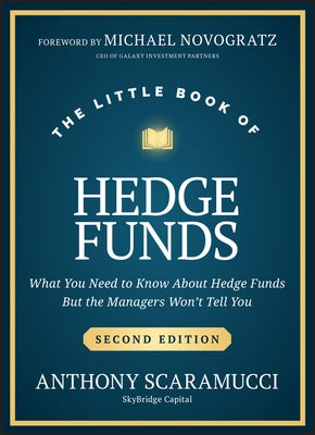 The Little Book of Hedge Funds: What You Need to Know about Hedge Funds, But the Managers Won't Tell You by Scaramucci, Anthony