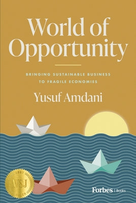 World of Opportunity: Bringing Sustainable Business to Fragile Economies by Amdani, Yusuf