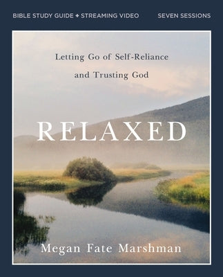 Relaxed Bible Study Guide Plus Streaming Video: Letting Go of Self-Reliance and Trusting God Paperback Harperchristian Resources