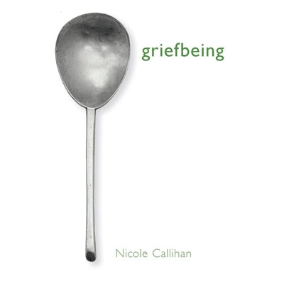 griefbeing by Callihan, Nicole