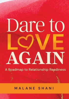 Dare to Love Again: A Roadmap to Relationship Readiness by Shani, Malane