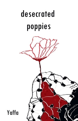 Desecrated Poppies by As, Yaffa