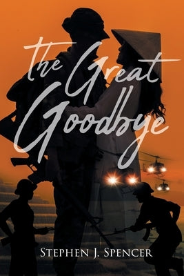 The Great Goodbye by Spencer, Stephen J.