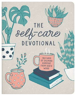 The Self-Care Devotional: 180 Days of Calming Comfort from God's Word by Scott, Carey