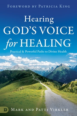Hearing God's Voice for Healing: Practical and Powerful Paths to Divine Health by Virkler, Mark