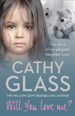 Will You Love Me?: The Story of My Adopted Daughter Lucy by Glass, Cathy