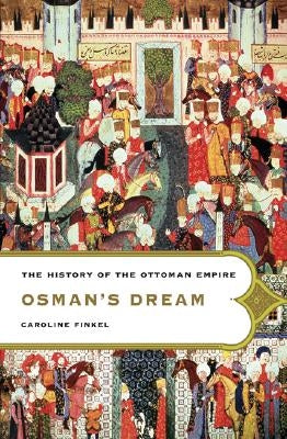 Osman's Dream: The History of the Ottoman Empire Paperback Basic Books