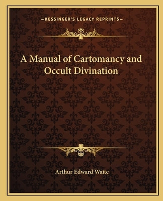 A Manual of Cartomancy and Occult Divination by Waite, Arthur Edward