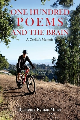 One Hundred Poems and the Brain: A Cyclist's Memoir by Miner, Henry Ryman