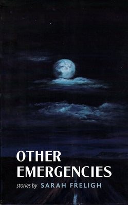 Other Emergencies: Stories by Freligh, Sarah