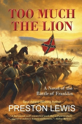Too Much the Lion: A Novel of the Battle of Franklin by Lewis, Preston