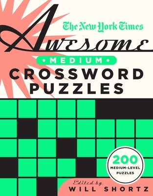 The New York Times Awesome Medium Crossword Puzzles: 200 Medium-Level Puzzles Paperback St. Martin's Griffin