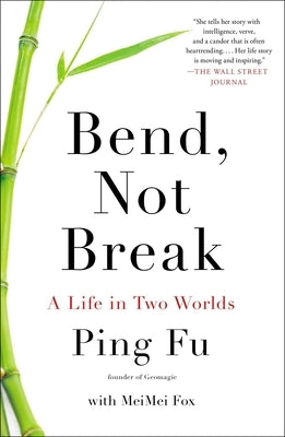 Bend, Not Break: A Life in Two Worlds by Fu, Ping