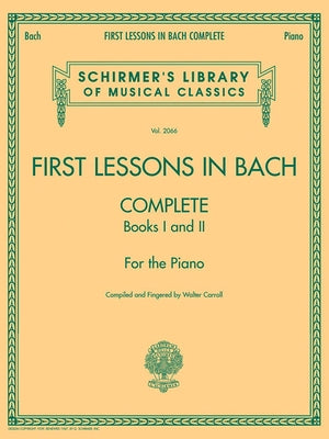 First Lessons in Bach, Complete: Schirmer Library of Classics Volume 2066 for the Piano Paperback G. Schirmer, Inc.