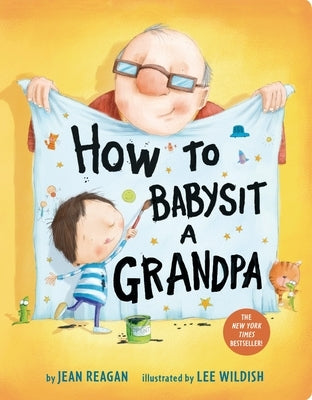 How to Babysit a Grandpa: A Book for Dads, Grandpas, and Kids Board Book Alfred A. Knopf Books for Young Readers