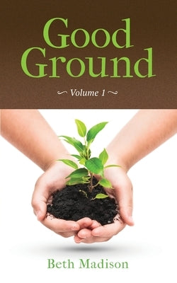 Good Ground: Volume 1 by Madison, Beth