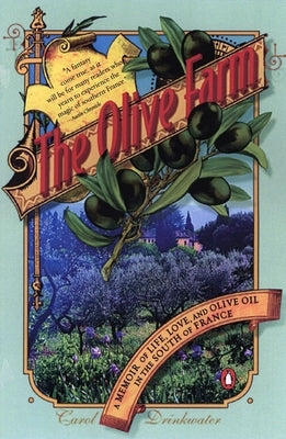 The Olive Farm: A Memoir of Life, Love, and Olive Oil in the South of France by Drinkwater, Carol