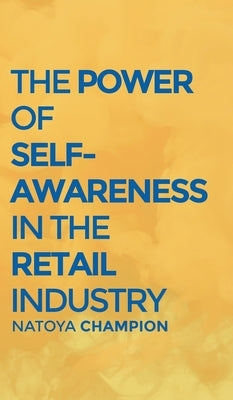 The Power of Self-Awareness in the Retail Industry by Champion, Natoya