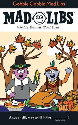 Gobble Gobble Mad Libs: World's Greatest Word Game about Thanksgiving by Price, Roger
