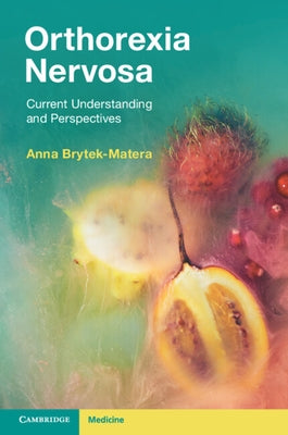 Orthorexia Nervosa: Current Understanding and Perspectives by Brytek-Matera, Anna