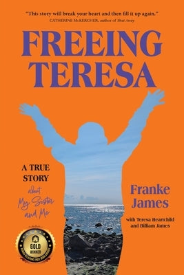 Freeing Teresa: A True Story about My Sister and Me by James, Franke