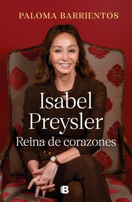 Isabel Preysler: Reina de Corazones / Isabel Preysler: Queen of He Arts by Barrientos, Paloma