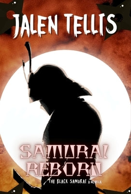 Samurai Reborn: The Black Samurai by Tellis, Jalen