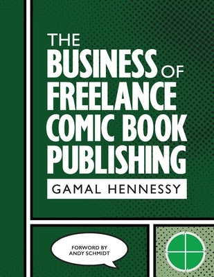 The Business of Freelance Comic Book Publishing by Hennessy, Gamal