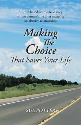 Making The Choice That Saves Your Life by Potter, Sue