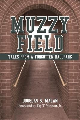 Muzzy Field: Tales from a Forgotten Ballpark by Malan, Douglas S.