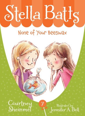 Stella Batts: None of Your Beeswax by Sheinmel, Courtney