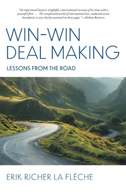 Win-Win Deal Making: Lessons From The Road by Flèche, Erik Richer La