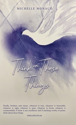 Think on These Things by Monaco, Michelle