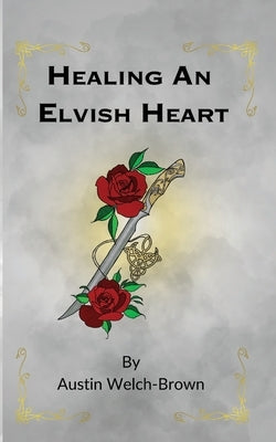 Healing an Elvish Heart by Welch-Brown, Austin