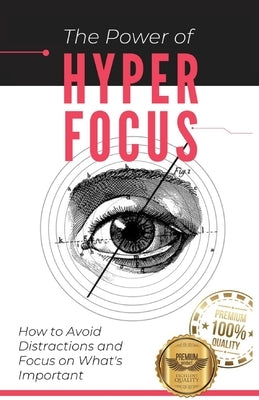 The Power of Hyperfocus: How to Avoid Distractions and Focus on Priorities by Martins Soares, Matheus