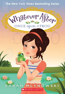 Paperback of "Once Upon a Frog" from the Whatever After series, Volume 8, published by Scholastic Press, featuring a colorful cover.