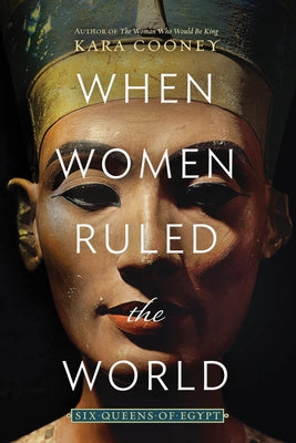 When Women Ruled the World: Six Queens of Egypt Paperback National Geographic Society