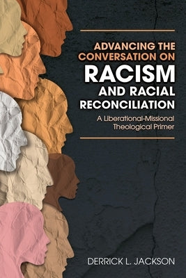 Advancing the Conversation on Racism and Racial Reconciliation by Derrick, Jackson L.